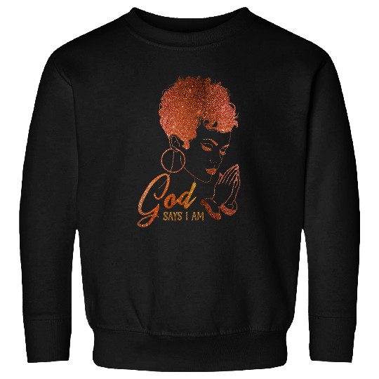 Black Girl God Says I Am Black Melanin Pride History Month Sweatshirts