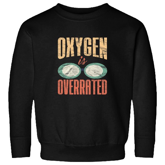 Swimming Pool Funny Swimming Oxygen Is Overrated Swim Team Sweatshirts