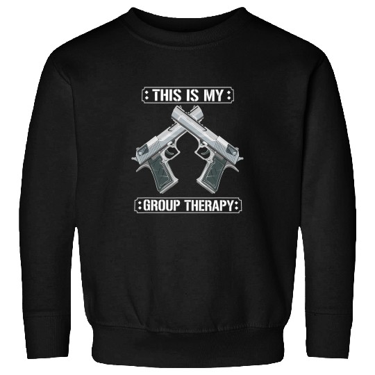This Is My Group Therapy Funny guns Range Sweatshirts