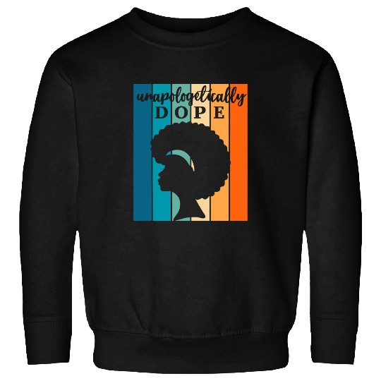 Unapologetically Dope Melanin Afro Queen Black History Month Sweatshirts