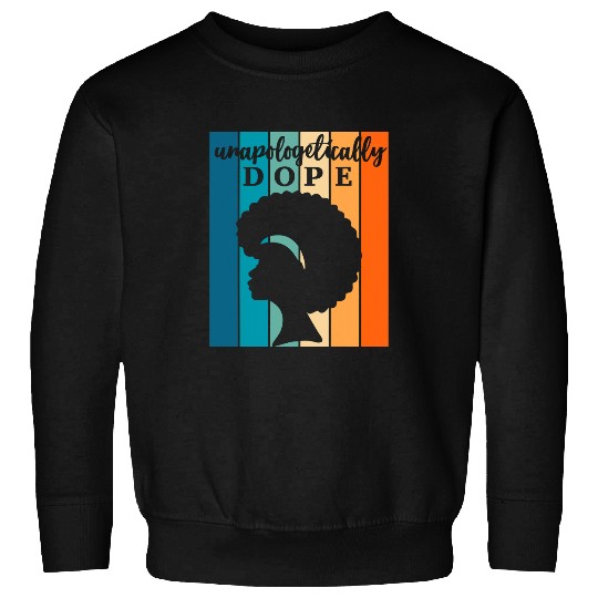 Unapologetically Dope Melanin Afro Queen Black History Month Sweatshirts