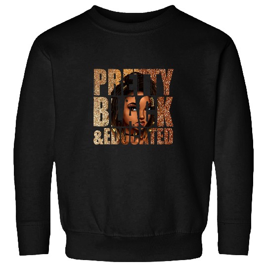 Pretty Black And Educated Woman Melanin Queen Black History Sweatshirts