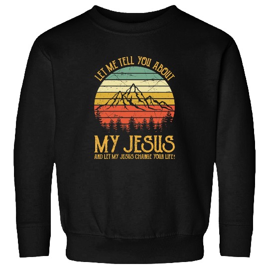 Christian Jesus Christ Christian Let Me Tell You About My Jesus Christian 146 Bible Verse Christ Sweatshirts