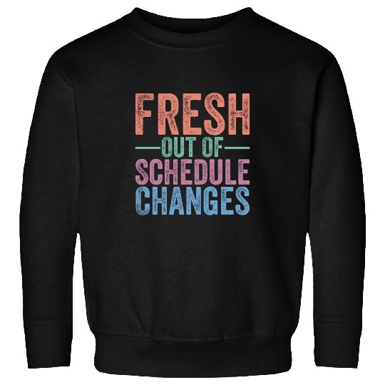 Funny School Counselor Fresh Out Of Schedule Changes Humor Sweatshirts