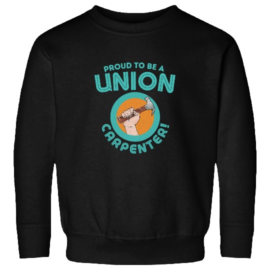 Woodworking Proud To Be A Union Carpenter Funny Nail Hammer Build Carpenter Sweatshirts