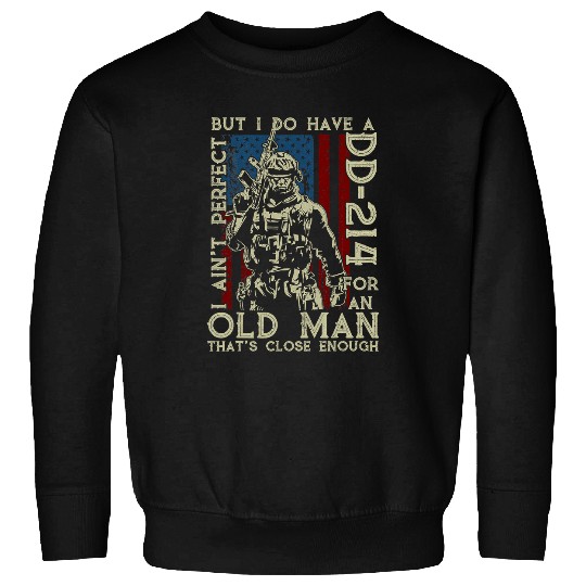 Mens I Aint Perfect But I Do Have A DD214 For An Old Man Gifts 13 Sweatshirts