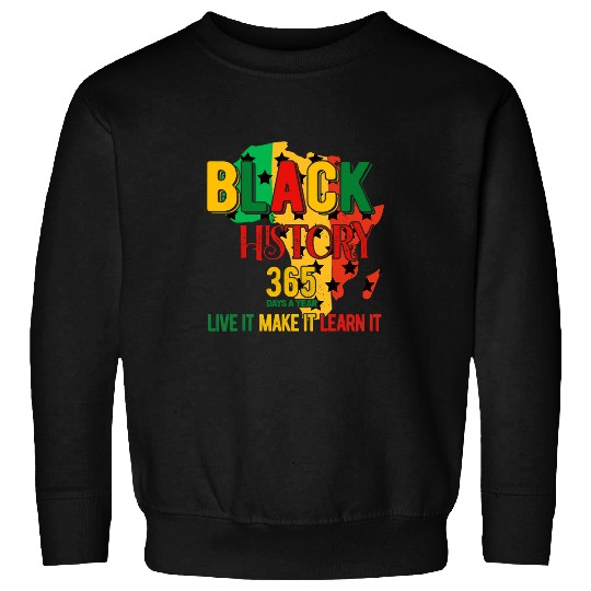 Black History is 365 days a year Afrocentric Empowerment Sweatshirts