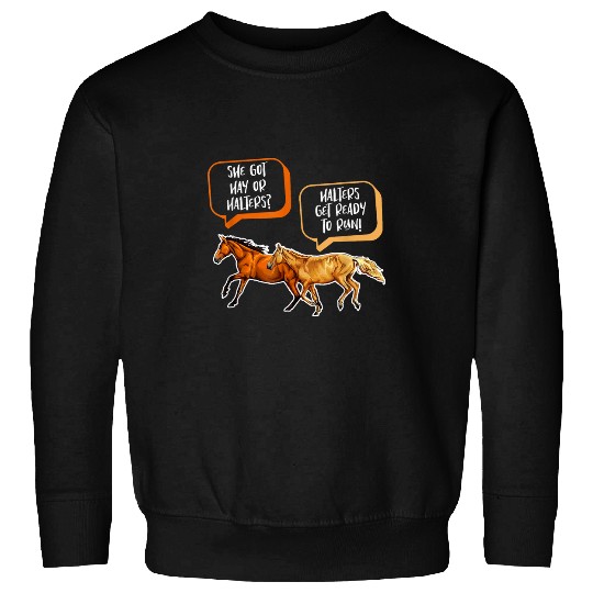 She Got Hay Or Halters Halters Get Ready To Run Horse Riding Sweatshirts