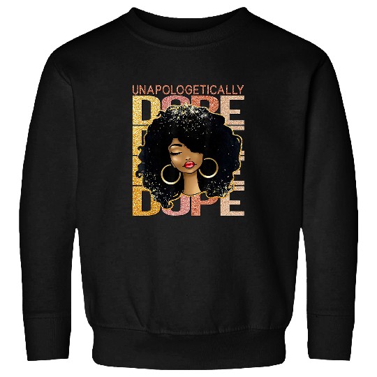 Unapologetically Dope Black Pride Melanin African American 32 Sweatshirts