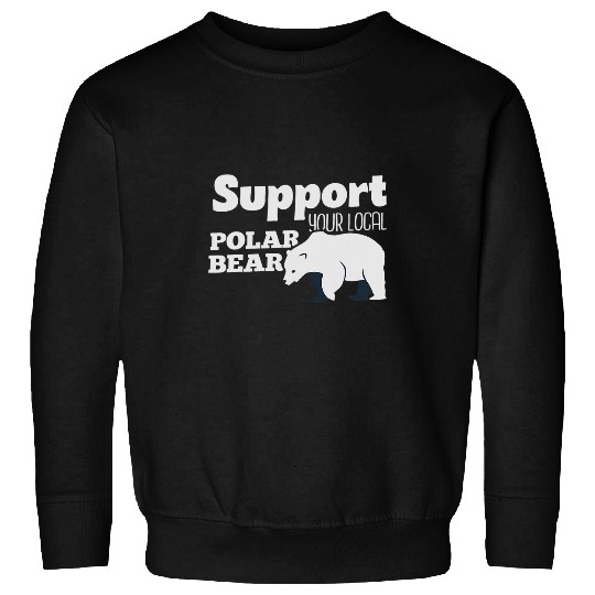 Funny Bear Support Your Local Polar Bear Outfit Climate Change Cute Bears Sweatshirts