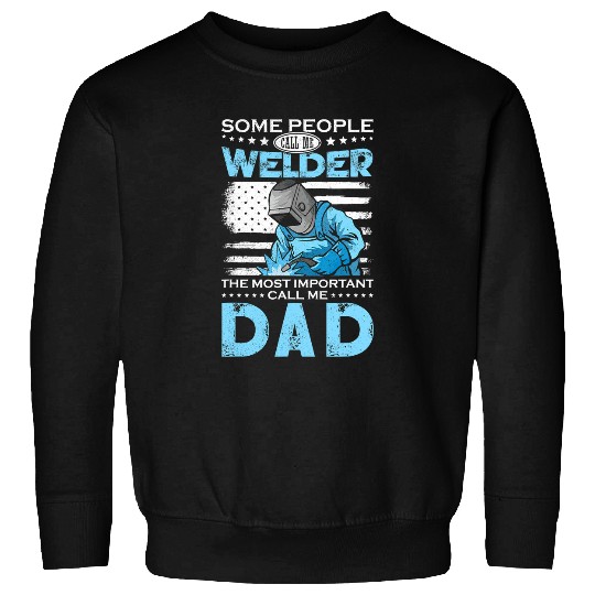Welders Welder Some People Call Me Welding Dad Father Mental Worker Sweatshirts