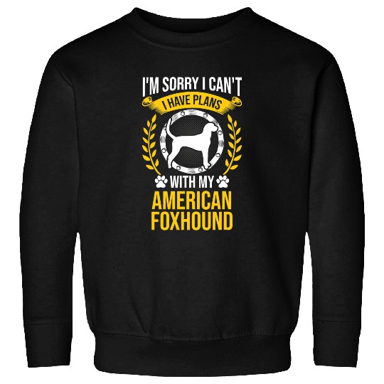 Sorry I Have Plans With My American Foxhound Dog Lover Sweatshirts
