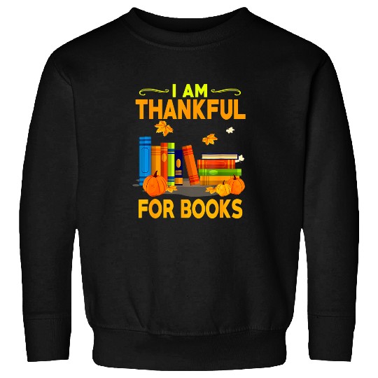 Reading Book Funny Librarian Thanksgiving Gift I Am Thankful For Books Reader Sweatshirts