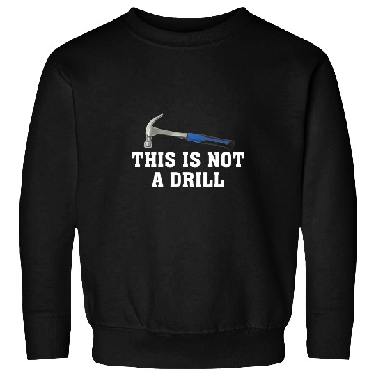 Woodworking this is not a drill novelty tools hammer builder Carpenter Sweatshirts
