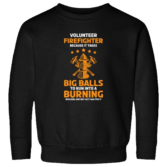 Fireman Firefighter Volunteer Firefighter Big Balls Burning Building Hose Save 73 Firemen Sweatshirts