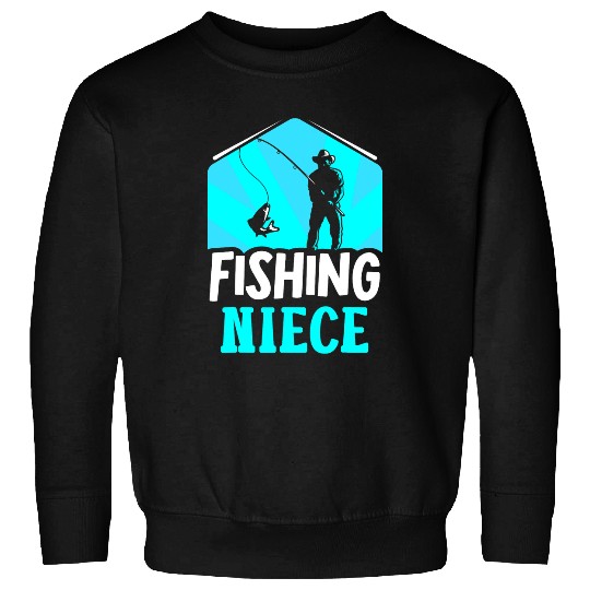 Fishing Niece Fish Sayings Fisherman Fisher Sweatshirts