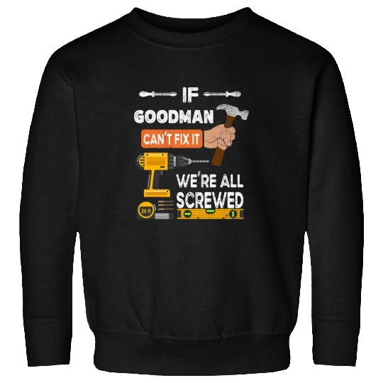 Woodworking Funny if Goodman cant fix it no one can handyman Carpenter Sweatshirts