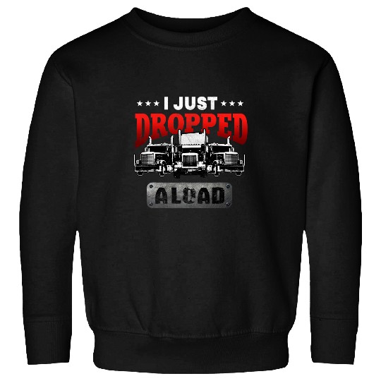Trucker Gifts Tractor Trailer Truck 18 Wheeler Dropped Load Sweatshirts
