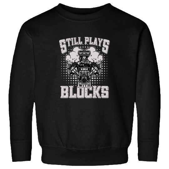 Still Play With Blocks Car Guy Engine Repair Auto Mechanic Sweatshirts