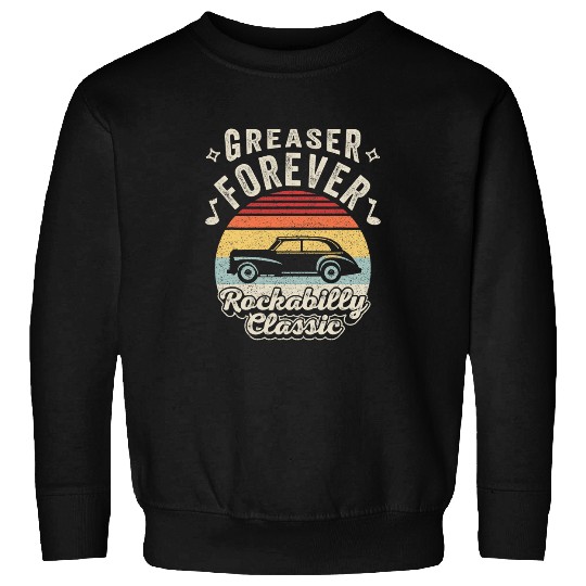 Retro Greaser Forever Rockabilly Classic 50s 1950s 1960s Sweatshirts