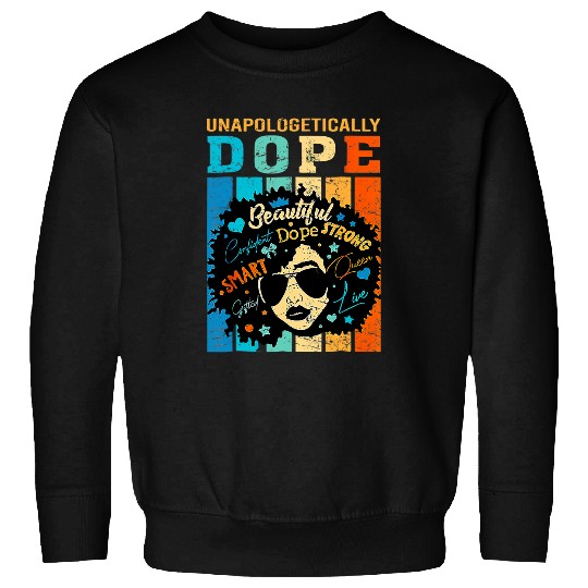 Unapologetically Dope Black Pride Melanin African American 316 Sweatshirts