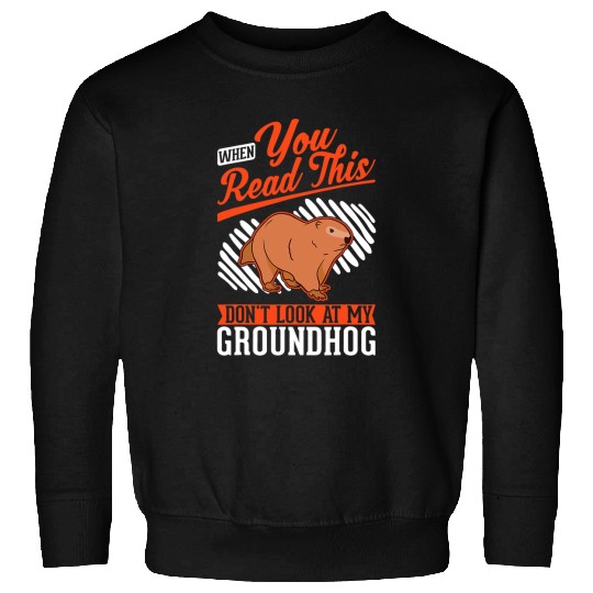 When you Read this Dont look at my Groundhog Marmot 3 Sweatshirts