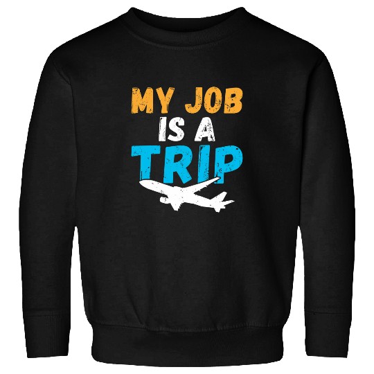 My Job is a Trip Airplane Flying Aircraft Pilot Sweatshirts