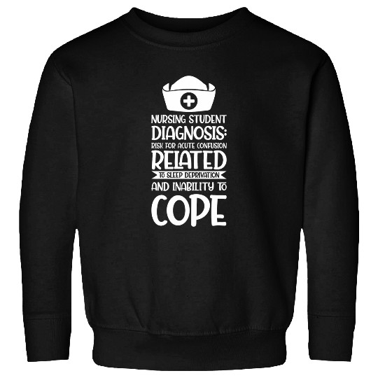 Nursing student diagnosis risk confusion nursesry Sweatshirts
