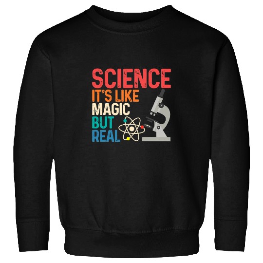 Science Its Like Magic But Real Funny Nerdy Humor Geek Sweatshirts