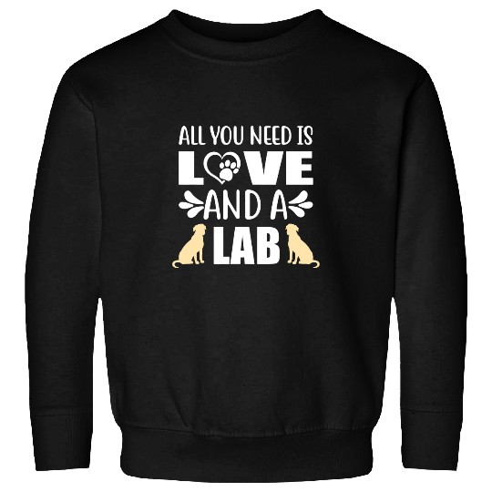 Labrador Lab Dog Yellow Lab All You Need is Love and a Labrador Retriever Sweatshirts