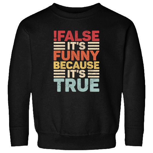 Retro False Its Funny Because Its True Programmer Coder Geek Sweatshirts
