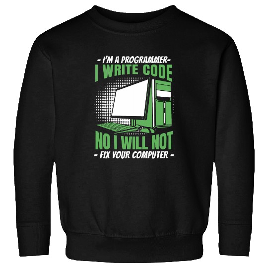 No I Will Not Fix Your Computer Developer Programmer Sweatshirts