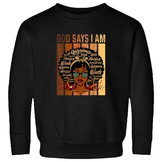 Black Girl Queen God Says I Am Melanin History Month Sweatshirts