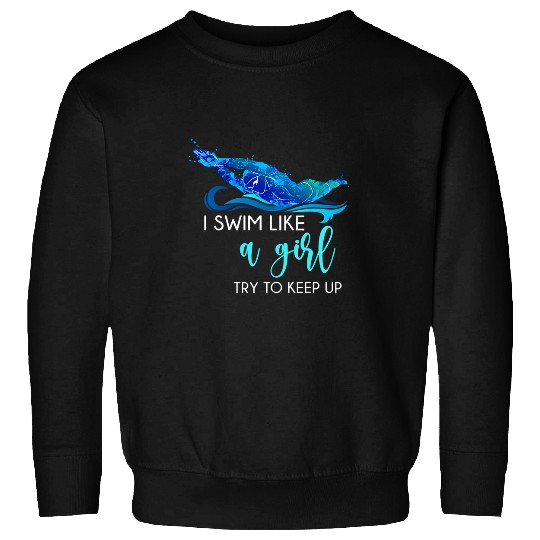Swimming Pool I Swim Like A Girl Try To Keep Up Funny Swimmer Swimming Sweatshirts
