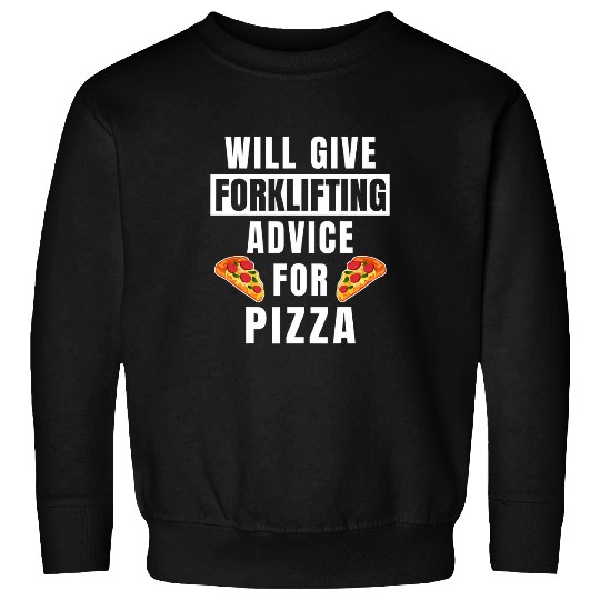 Forklifting Advice For Pizza Funny Forklift Operator Sweatshirts