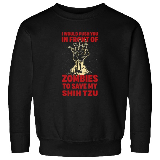 Push You In Zombies To Save My Shih Tzu Funny Dog Lover Sweatshirts