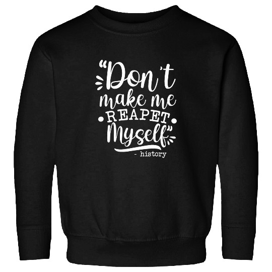 History Teachers Funny Saying History Lover Buff Men Women Sweatshirts