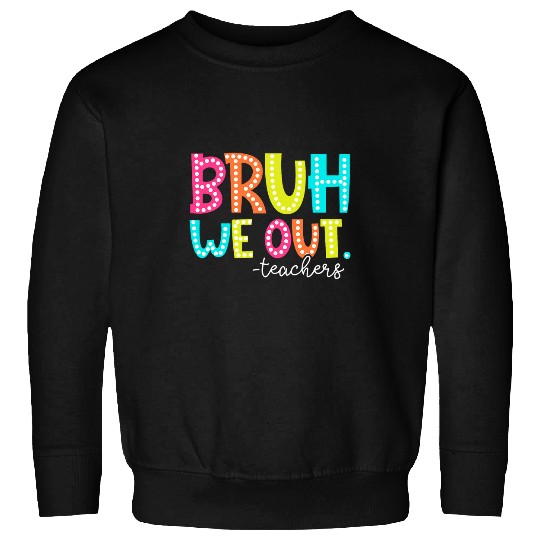 Bruh We Out Teachers Summer Break Class Dismissed Women Sweatshirts