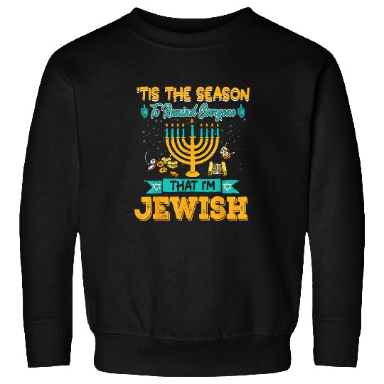 Tis The Season To Remind Everyone That Im Jewish Hanukkah227 Sweatshirts