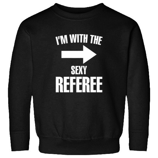 Im With The Sexy Referee Ref Soccer Player Game Sweatshirts