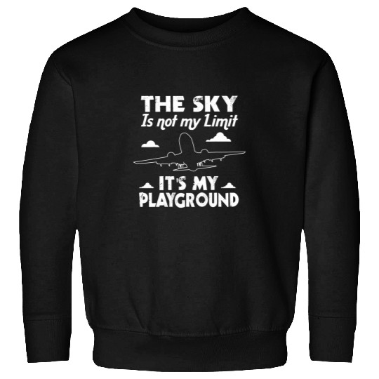 The Sky Is Not My Limit Its My Playground Pilot Aviation 3 Sweatshirts