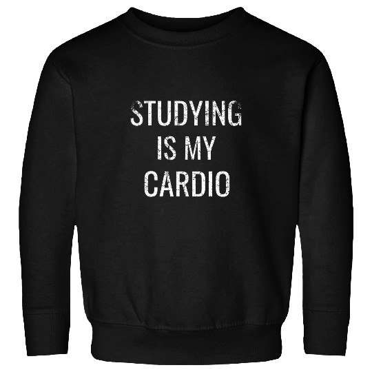 Funny Studying is my cardio University Student Sweatshirts