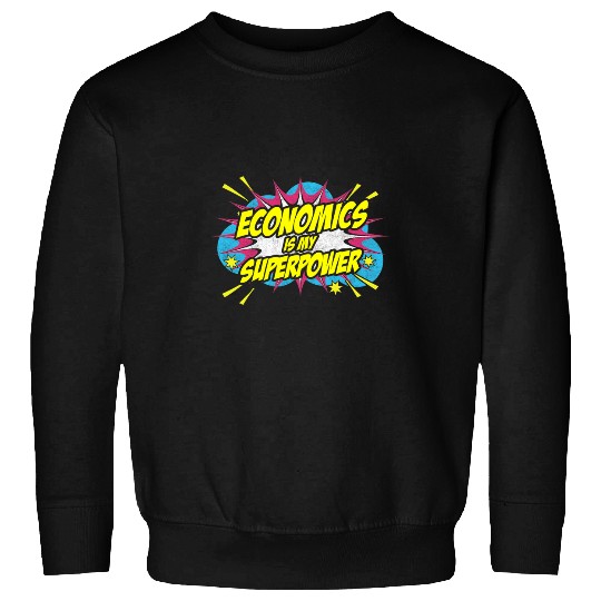 Economics Is My Superpower Economics Student Teacher Sweatshirts