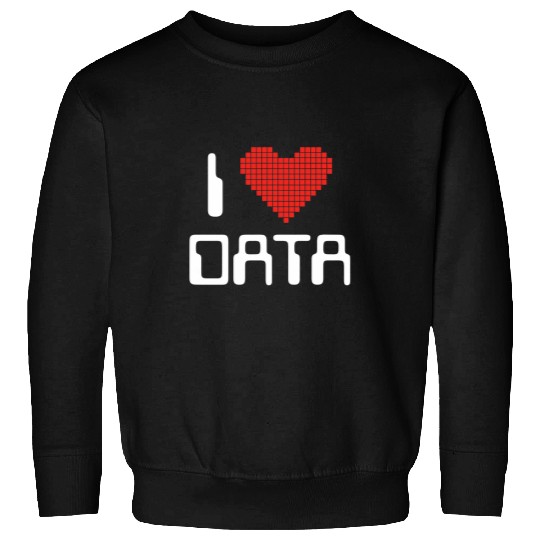 I Love Data Computer Science Statistics Student or Teacher Sweatshirts