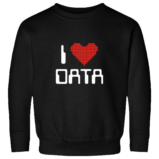 I Love Data Computer Science Statistics Student or Teacher Sweatshirts