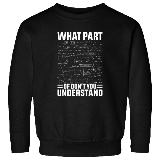 What Part Of Dont You Understand Funny Math Teacher 2024 Sweatshirts