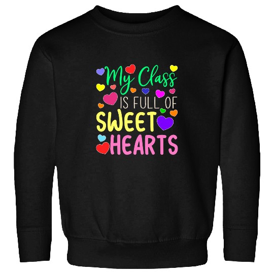 Teacher Valentines Day My Class Is Full Of Sweethearts 7 Sweatshirts