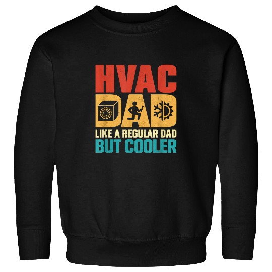 HVAC Dad Like A Regular Dad But Cooler Air Heater Technician Sweatshirts