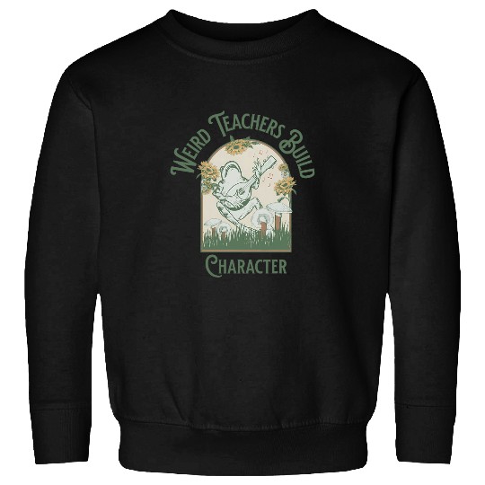 Fog Cottagecore Weird Teachers Build Character Music Teacher Sweatshirts