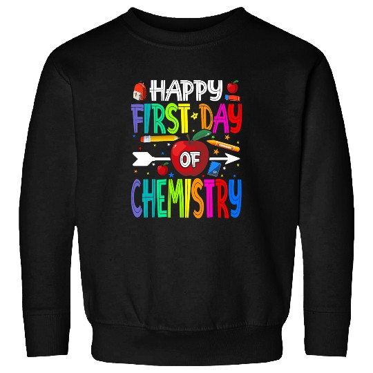 Happy First Day Of Chemistry Teacher Students Sweatshirts